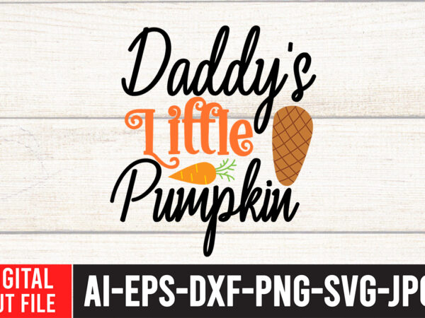 Daddy s little pumpkin t-shirt design,fall svg, fall svg bundle, autumn svg, thanksgiving svg, fall svg designs, fall sign, autumn bundle svg, cut file cricut, silhouette, pngfall svg | fall
