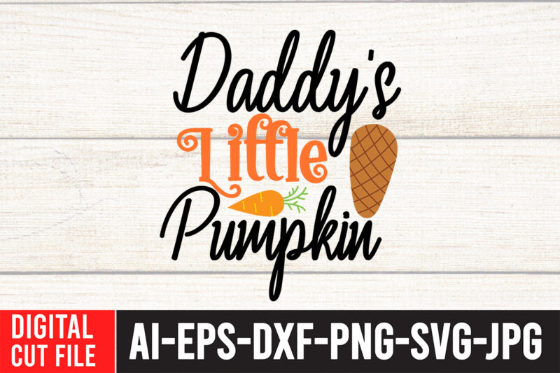 Daddy s Little Pumpkin T-shirt Design,Fall SVG, Fall SVG Bundle, Autumn Svg, Thanksgiving Svg, Fall Svg Designs, Fall Sign, Autumn Bundle Svg, Cut File Cricut, Silhouette, PNGFall svg | Fall