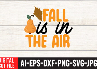 Fall is in The Air T-shirt Design,Fall SVG, Fall SVG Bundle, Autumn Svg, Thanksgiving Svg, Fall Svg Designs, Fall Sign, Autumn Bundle Svg, Cut File Cricut, Silhouette, PNGFall svg |