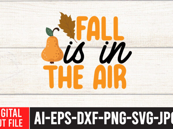 Fall is in the air t-shirt design,fall svg, fall svg bundle, autumn svg, thanksgiving svg, fall svg designs, fall sign, autumn bundle svg, cut file cricut, silhouette, pngfall svg |