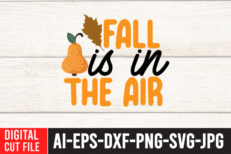 Fall is in The Air T-shirt Design,Fall SVG, Fall SVG Bundle, Autumn Svg, Thanksgiving Svg, Fall Svg Designs, Fall Sign, Autumn Bundle Svg, Cut File Cricut, Silhouette, PNGFall svg |