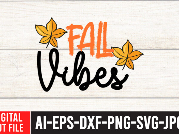 Fall vibes t-shirt design,fall svg, fall svg bundle, autumn svg, thanksgiving svg, fall svg designs, fall sign, autumn bundle svg, cut file cricut, silhouette, pngfall svg | fall svg bundle Fall vibes t-shirt design,fall svg, fall svg bundle, autumn svg, thanksgiving svg, fall svg designs, fall sign, autumn bundle svg, cut file cricut, silhouette, pngfall svg | fall svg bundle