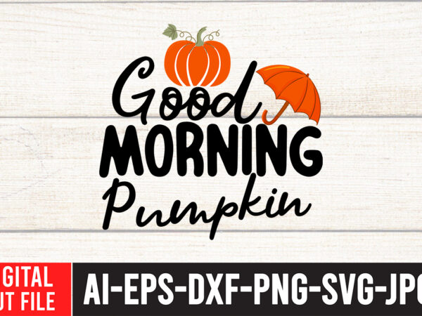 Good morning pumpkin t-shirt design,fall svg, fall svg bundle, autumn svg, thanksgiving svg, fall svg designs, fall sign, autumn bundle svg, cut file cricut, silhouette, pngfall svg | fall svg