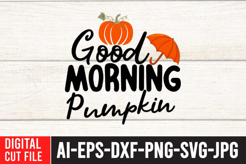 Good Morning Pumpkin T-shirt design,Fall SVG, Fall SVG Bundle, Autumn Svg, Thanksgiving Svg, Fall Svg Designs, Fall Sign, Autumn Bundle Svg, Cut File Cricut, Silhouette, PNGFall svg | Fall svg