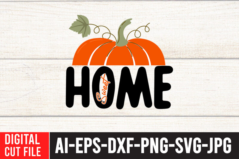 Home Sweet T-shirt design,Fall SVG, Fall SVG Bundle, Autumn Svg, Thanksgiving Svg, Fall Svg Designs, Fall Sign, Autumn Bundle Svg, Cut File Cricut, Silhouette, PNGFall svg | Fall svg bundle