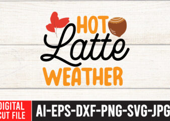 Hot Lattle Weather T-shirt design,Fall SVG, Fall SVG Bundle, Autumn Svg, Thanksgiving Svg, Fall Svg Designs, Fall Sign, Autumn Bundle Svg, Cut File Cricut, Silhouette, PNGFall svg | Fall svg