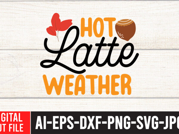 Hot lattle weather t-shirt design,fall svg, fall svg bundle, autumn svg, thanksgiving svg, fall svg designs, fall sign, autumn bundle svg, cut file cricut, silhouette, pngfall svg | fall svg