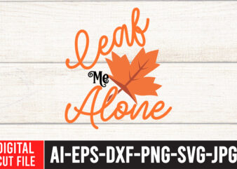 Leaf Me Alone T-shirt design,Fall SVG, Fall SVG Bundle, Autumn Svg, Thanksgiving Svg, Fall Svg Designs, Fall Sign, Autumn Bundle Svg, Cut File Cricut, Silhouette, PNGFall svg | Fall svg