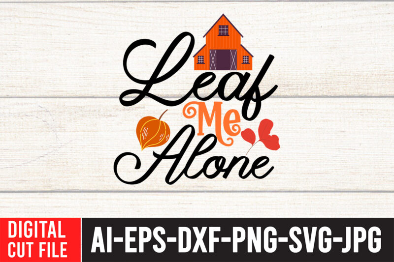 Leaf Me Alone 2 T-shirt design,Fall SVG, Fall SVG Bundle, Autumn Svg, Thanksgiving Svg, Fall Svg Designs, Fall Sign, Autumn Bundle Svg, Cut File Cricut, Silhouette, PNGFall svg | Fall