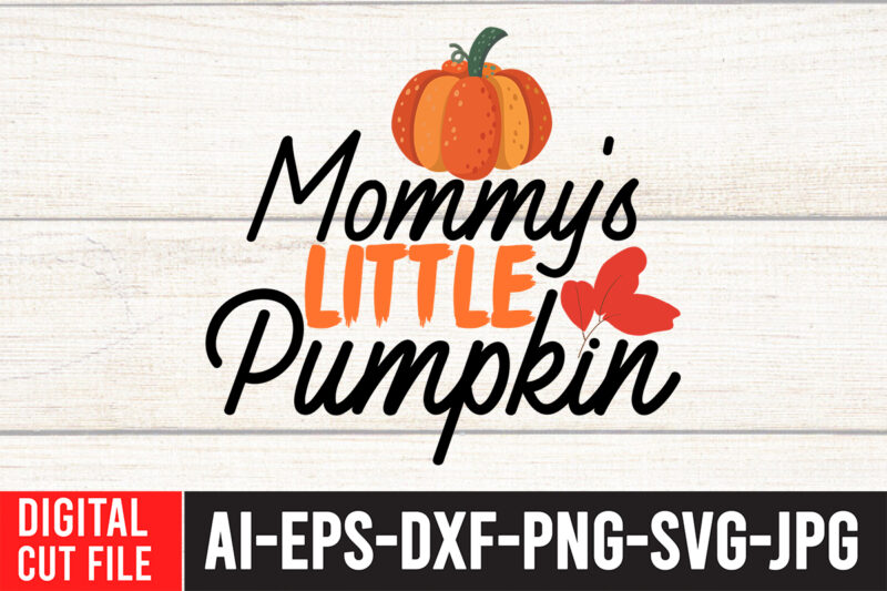 Mommy s Little PumpkinT-shirt design,Fall SVG, Fall SVG Bundle, Autumn Svg, Thanksgiving Svg, Fall Svg Designs, Fall Sign, Autumn Bundle Svg, Cut File Cricut, Silhouette, PNGFall svg | Fall svg