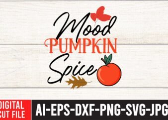Mood Pumpkin Spice T-shirt design,Fall SVG, Fall SVG Bundle, Autumn Svg, Thanksgiving Svg, Fall Svg Designs, Fall Sign, Autumn Bundle Svg, Cut File Cricut, Silhouette, PNGFall svg | Fall svg