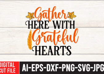 Gather Here With Grateful Hearts SVG Design , Thanksgiving svg bundle, autumn svg bundle, svg designs, autumn svg, thanksgiving svg, fall svg designs, png, pumpkin svg, thanksgiving svg bundle, thanksgiving
