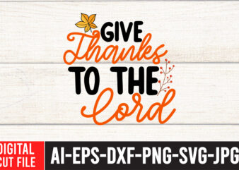 Give Thanks to the Lord SVG Design , Thanksgiving svg bundle, autumn svg bundle, svg designs, autumn svg, thanksgiving svg, fall svg designs, png, pumpkin svg, thanksgiving svg bundle, thanksgiving