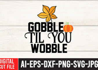 Gobble til you Wobble SVG Design , Thanksgiving svg bundle, autumn svg bundle, svg designs, autumn svg, thanksgiving svg, fall svg designs, png, pumpkin svg, thanksgiving svg bundle, thanksgiving svg,