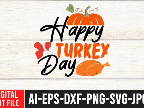 Happy turkey day svg design , thanksgiving svg bundle, autumn svg bundle, svg designs, autumn svg, thanksgiving svg, fall svg designs, png, pumpkin svg, thanksgiving svg bundle, thanksgiving svg, fall