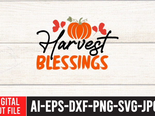 Harvest blessings svg design , thanksgiving svg bundle, autumn svg bundle, svg designs, autumn svg, thanksgiving svg, fall svg designs, png, pumpkin svg, thanksgiving svg bundle, thanksgiving svg, fall svg,