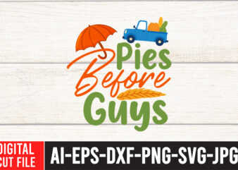 Pies Before Guys SVG Design , Thanksgiving svg bundle, autumn svg bundle, svg designs, autumn svg, thanksgiving svg, fall svg designs, png, pumpkin svg, thanksgiving svg bundle, thanksgiving svg, fall