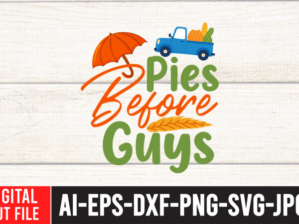 Pies before guys svg design , thanksgiving svg bundle, autumn svg bundle, svg designs, autumn svg, thanksgiving svg, fall svg designs, png, pumpkin svg, thanksgiving svg bundle, thanksgiving svg, fall