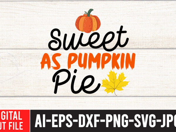 Sweet as pumpkin pie svg design , thanksgiving svg bundle, autumn svg bundle, svg designs, autumn svg, thanksgiving svg, fall svg designs, png, pumpkin svg, thanksgiving svg bundle, thanksgiving svg,