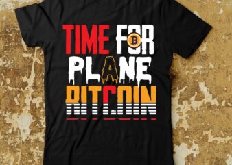 Time For Plane Bitcoin . T-Shirt Design , Dollar money millionaire bitcoin t shirt design, money t shirt design, dollar t shirt design, bitcoin t shirt design,billionaire t shirt design,millionaire