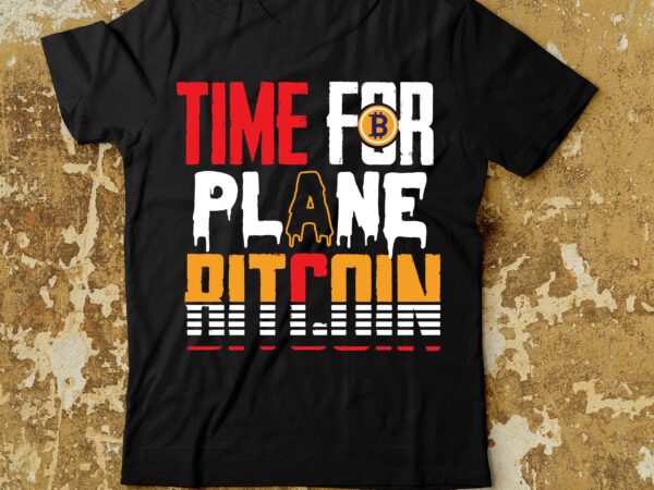 Time for plane bitcoin . t-shirt design , dollar money millionaire bitcoin t shirt design, money t shirt design, dollar t shirt design, bitcoin t shirt design,billionaire t shirt design,millionaire