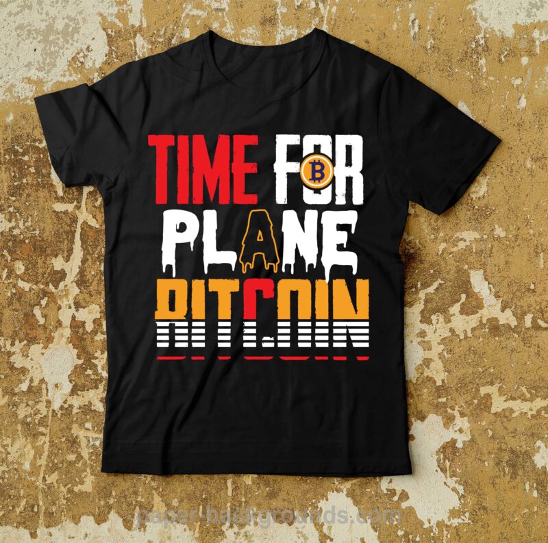 Time For Plane Bitcoin . T-Shirt Design , Dollar money millionaire bitcoin t shirt design, money t shirt design, dollar t shirt design, bitcoin t shirt design,billionaire t shirt design,millionaire
