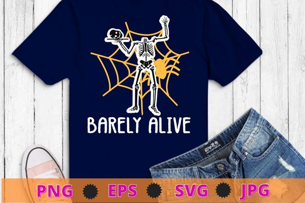 Barely Alive Funny Halloween Skeleton Lover T-Shirt design svg, Funny Skeleton Halloween Gifts Png,