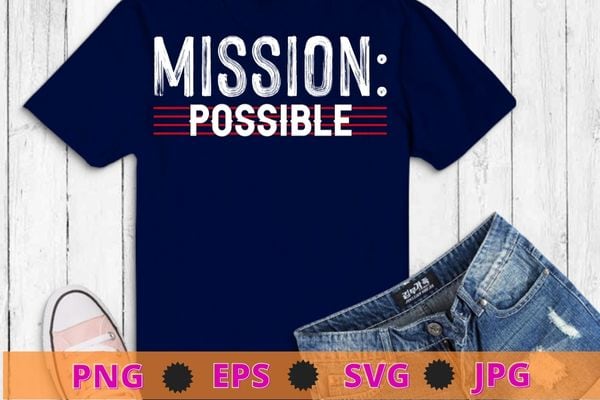 Mission Possible Motivational Inspirational School T-Shirt design svg, Mission Possible png,