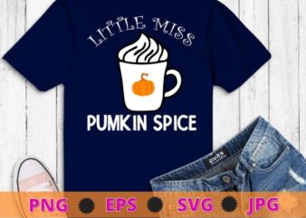 Little miss pumpkin spice T-Shirt design svg, Little miss pumpkin spice T-Shirt png,