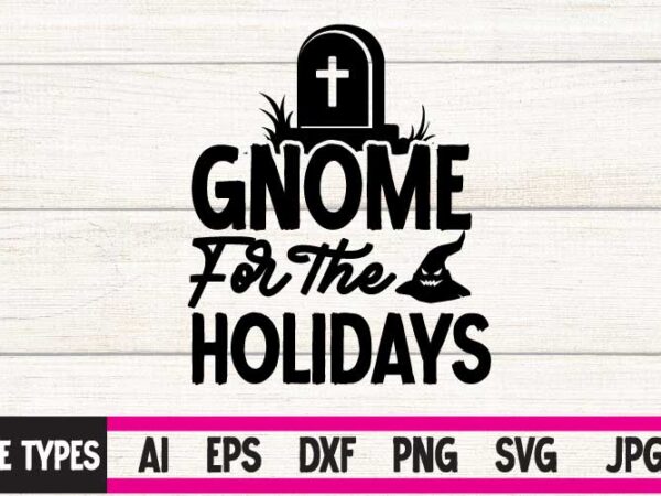 Gnomie for the holidays t-shirt,halloween svg, dinosaur skeleton svg, spooky saurus rex svg, kids cut files, funny t-rex with pumpkin svg, dxf, eps, png, silhouette, cricut,halloween svg bundle, halloween clipart,