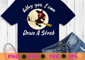 Why Yes, I can Drive A Stick! Cauldrons and witches Brew T-shirt design svg, Why Yes, I can Drive A Stick! png,