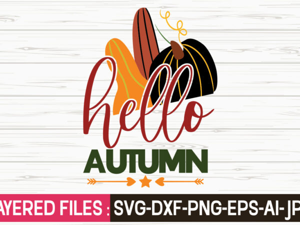 Hello autumn svg vector t-shirt design,fall svg, halloween svg bundle, fall svg bundle, autumn svg, thanksgiving svg, pumpkin face svg, porch sign svg, cricut silhouette png,fall svg, fall svg bundle,