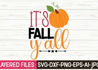 It’s Fall Y’all svg vector t-shirt design,Fall Svg, Halloween svg bundle, Fall SVG bundle, Autumn Svg, Thanksgiving Svg, Pumpkin face svg, Porch sign svg, Cricut silhouette png,Fall SVG, Fall SVG