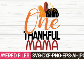 One Thankful Mama svg vector t-shirt design,Fall Svg, Halloween svg bundle, Fall SVG bundle, Autumn Svg, Thanksgiving Svg, Pumpkin face svg, Porch sign svg, Cricut silhouette png,Fall SVG, Fall SVG