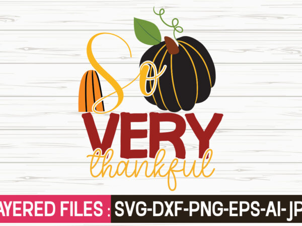 So very thankful svg vector t-shirt design,fall svg, halloween svg bundle, fall svg bundle, autumn svg, thanksgiving svg, pumpkin face svg, porch sign svg, cricut silhouette png,fall svg, fall svg