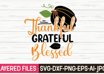Thankful Grateful Blessed svg vector t-shirt design,Fall Svg, Halloween svg bundle, Fall SVG bundle, Autumn Svg, Thanksgiving Svg, Pumpkin face svg, Porch sign svg, Cricut silhouette png,Fall SVG, Fall SVG