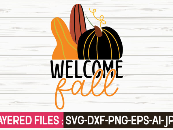 Welcome fall svg vector t-shirt design,fall svg, halloween svg bundle, fall svg bundle, autumn svg, thanksgiving svg, pumpkin face svg, porch sign svg, cricut silhouette png,fall svg, fall svg bundle,