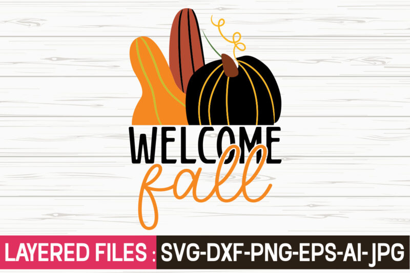 Welcome Fall svg vector t-shirt design,Fall Svg, Halloween svg bundle, Fall SVG bundle, Autumn Svg, Thanksgiving Svg, Pumpkin face svg, Porch sign svg, Cricut silhouette png,Fall SVG, Fall SVG Bundle,