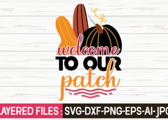 Welcome To Our Patch svg vector t-shirt design,Fall Svg, Halloween svg bundle, Fall SVG bundle, Autumn Svg, Thanksgiving Svg, Pumpkin face svg, Porch sign svg, Cricut silhouette png,Fall SVG, Fall