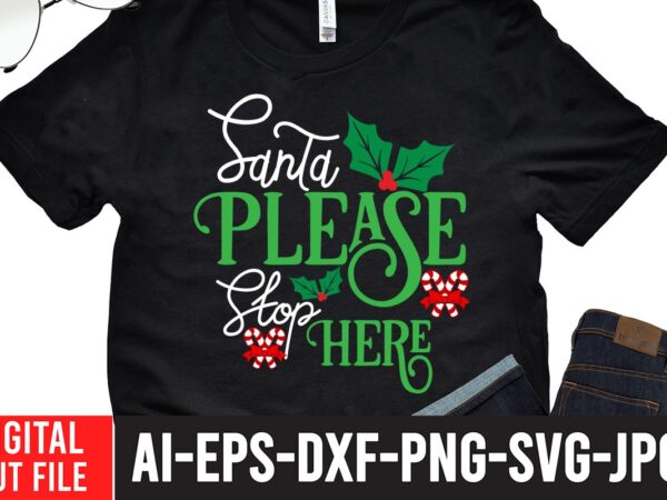 Santa please stop here svg design , winter svg bundle, christmas svg, winter svg, santa svg, christmas quote svg, funny quotes svg, snowman svg, holiday svg, winter quote svg ,christmas Santa please stop here svg design , winter svg bundle, christmas svg, winter svg, santa svg, christmas quote svg, funny quotes svg, snowman svg, holiday svg, winter quote svg ,christmas