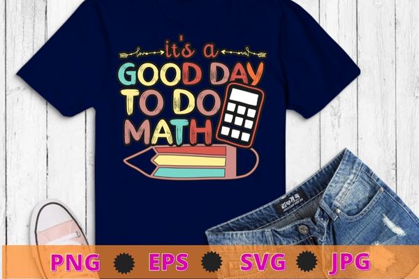 Back to school its a good day to do math teachers women kids t-shirt design svg, school funny, pincil, book