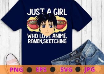 funny Just A Girl Who Loves Anime Ramen And Sketching Japan Anime T-Shirt design svg, Just A Girl Who Loves Anime Ramen And Sketching png, Anime, Sketching, Ramen,