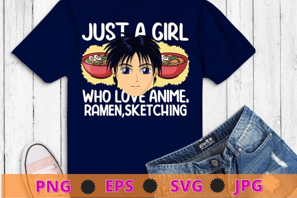 Funny just a girl who loves anime ramen and sketching japan anime t-shirt design svg, just a girl who loves anime ramen and sketching png, anime, sketching, ramen,