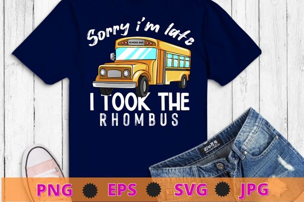 Sorry i’m late, i took the rhombus funny math pun t-shirt design svg,sorry i’m late png, sorry i’m late eps, math pun, school bun,