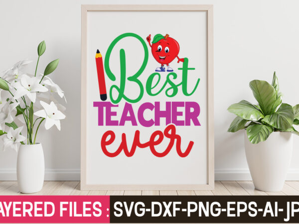 Best teacher ever t-shirt design,teacher svg bundle, school svg, teacher svg, first day of school, svg bundle, kindergarten svg, back to school svg, cut file for cricut, svg school svg