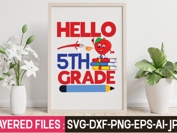 Hello 5th grade t-shirt design,teacher svg bundle, school svg, teacher svg, first day of school, svg bundle, kindergarten svg, back to school svg, cut file for cricut, svg school svg