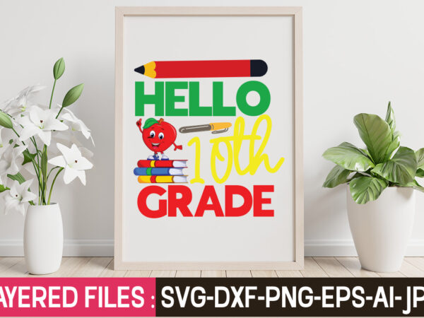 Hello 10th grade t-shirt design,teacher svg bundle, school svg, teacher svg, first day of school, svg bundle, kindergarten svg, back to school svg, cut file for cricut, svg school svg