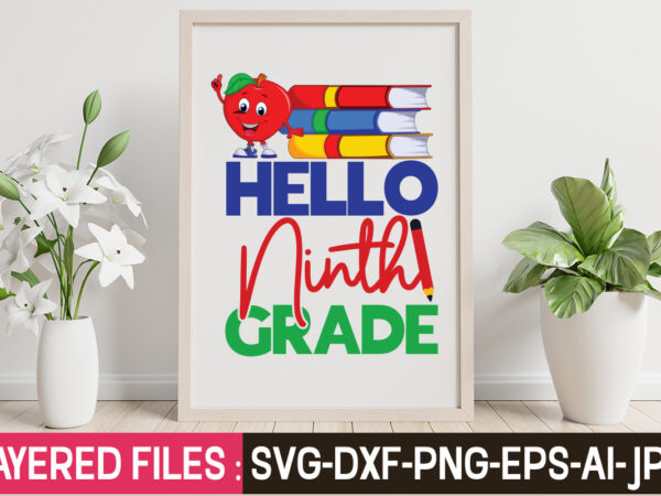 Hello ninth grade t-shirt design,teacher svg bundle, school svg, teacher svg, first day of school, svg bundle, kindergarten svg, back to school svg, cut file for cricut, svg school svg