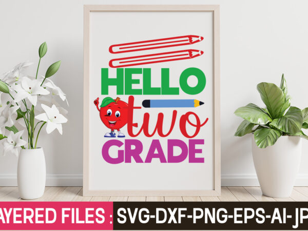 Hello two grade, t-shirt design,teacher svg bundle, school svg, teacher svg, first day of school, svg bundle, kindergarten svg, back to school svg, cut file for cricut, svg school svg