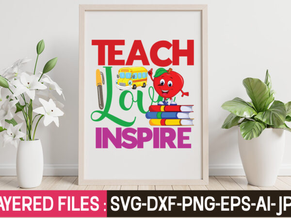 Teach love inspire t-shirt design,teacher svg bundle, school svg, teacher svg, first day of school, svg bundle, kindergarten svg, back to school svg, cut file for cricut, svg school svg